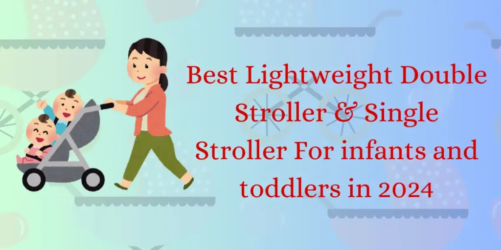 Best Lightweight Double Stroller For infants and toddlers in 2024